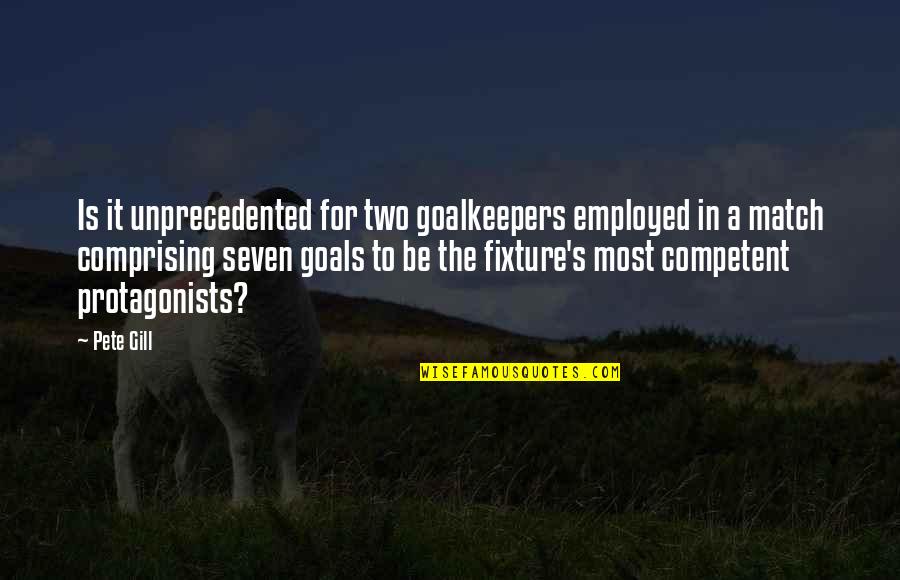 Competent Quotes By Pete Gill: Is it unprecedented for two goalkeepers employed in