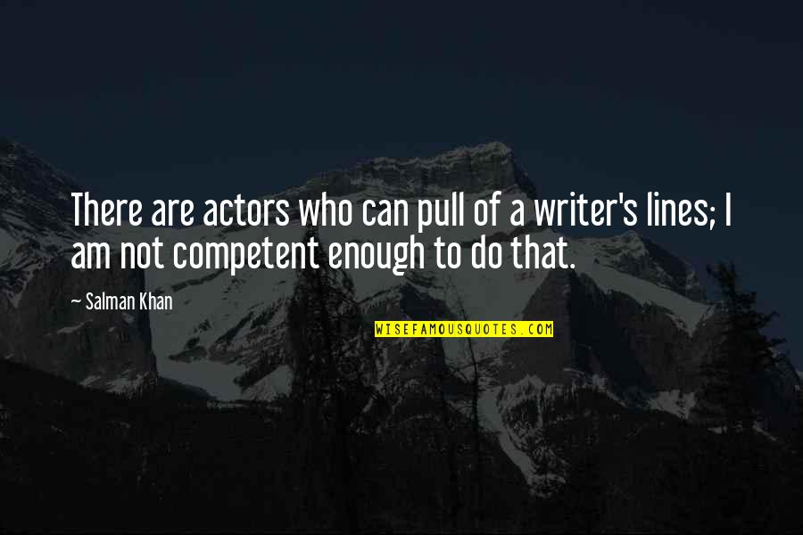 Competent Quotes By Salman Khan: There are actors who can pull of a