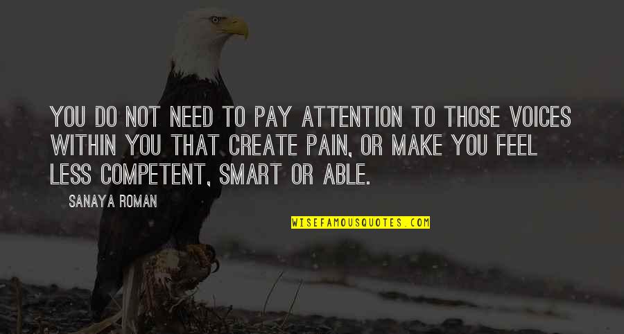Competent Quotes By Sanaya Roman: You do not need to pay attention to