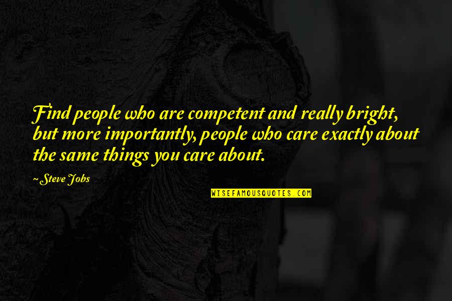 Competent Quotes By Steve Jobs: Find people who are competent and really bright,