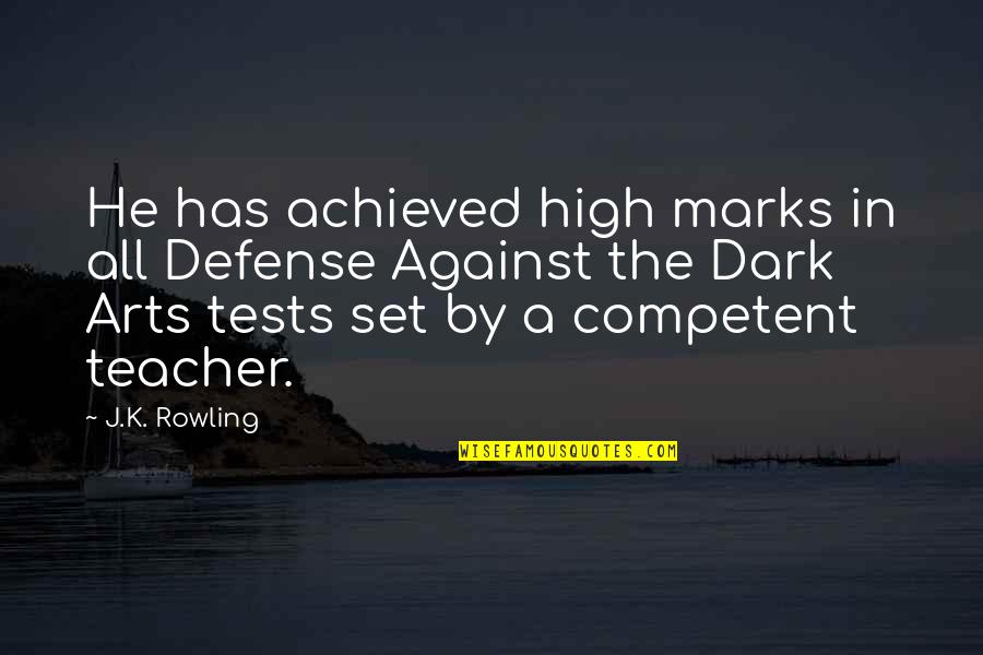 Competent Teacher Quotes By J.K. Rowling: He has achieved high marks in all Defense