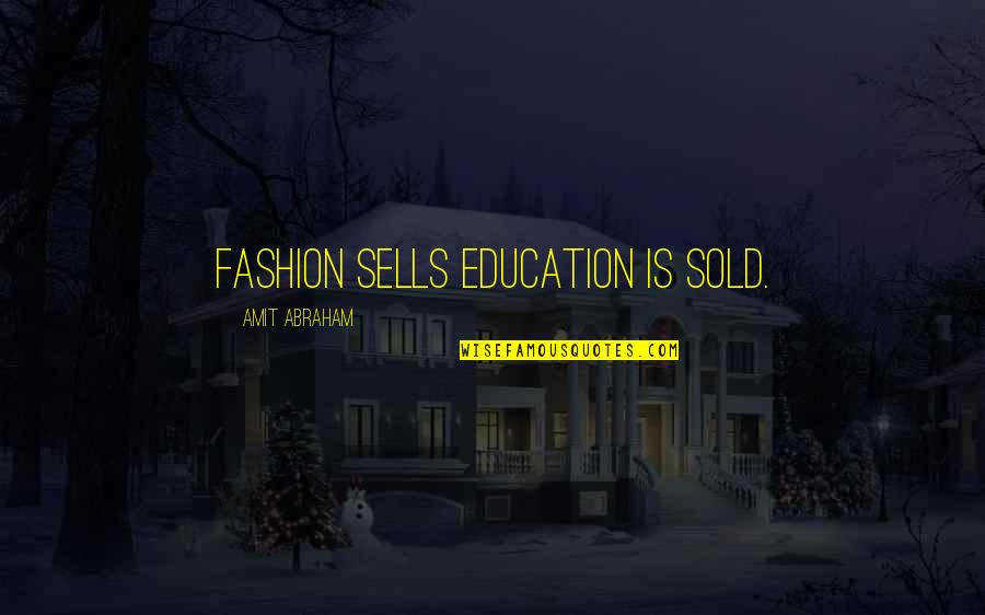 Competenza Territoriale Quotes By Amit Abraham: Fashion sells education is sold.