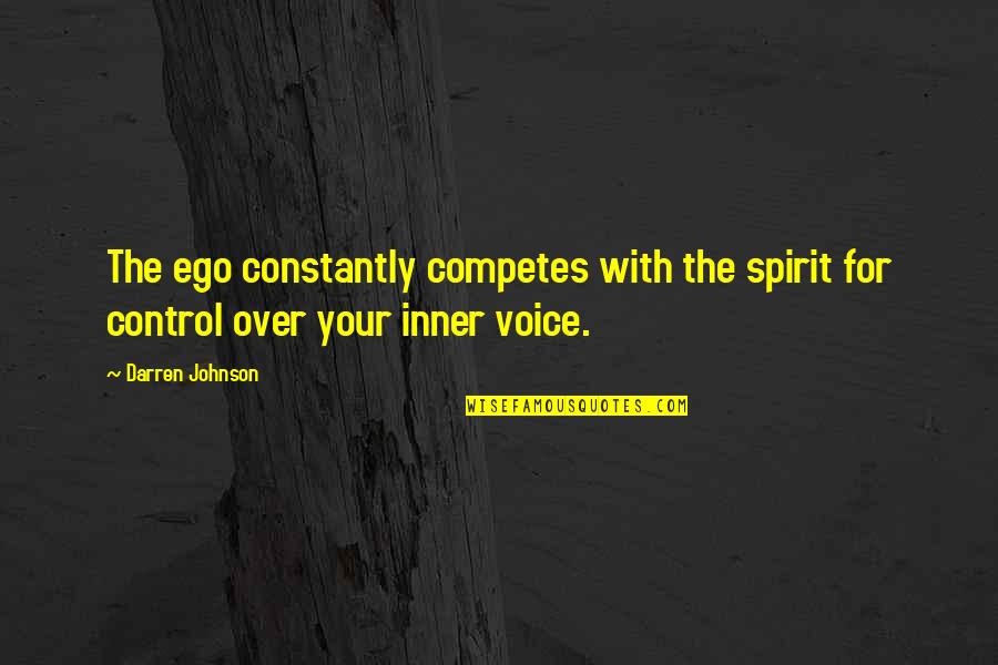 Competes Quotes By Darren Johnson: The ego constantly competes with the spirit for