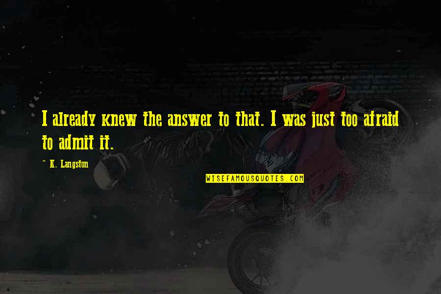 Competiciones Del Quotes By K. Langston: I already knew the answer to that. I