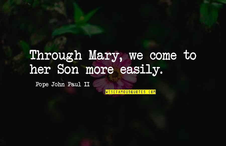 Competidor Sinonimo Quotes By Pope John Paul II: Through Mary, we come to her Son more Competidor Sinonimo Quotes By Pope John Paul II: Through Mary, we come to her Son more