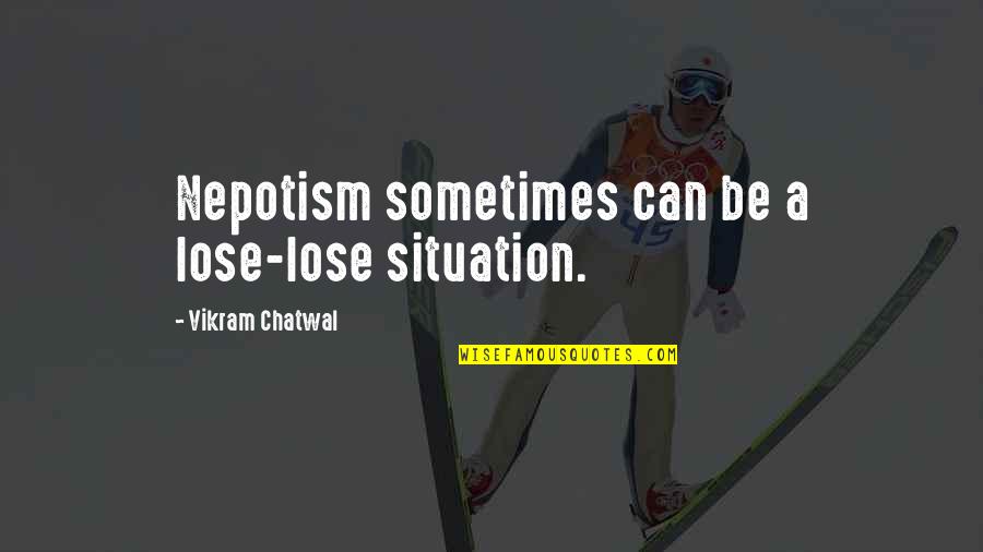 Competing And Winning Quotes By Vikram Chatwal: Nepotism sometimes can be a lose-lose situation. Competing And Winning Quotes By Vikram Chatwal: Nepotism sometimes can be a lose-lose situation.