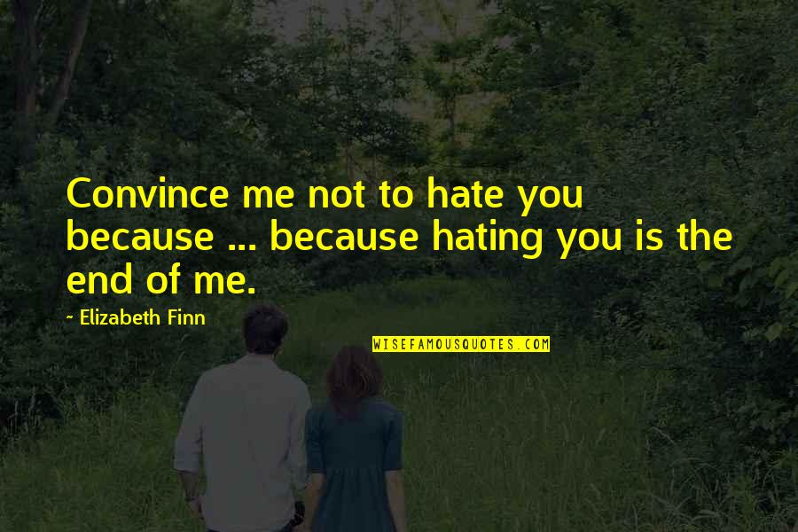 Competing For Attention Quotes By Elizabeth Finn: Convince me not to hate you because ...