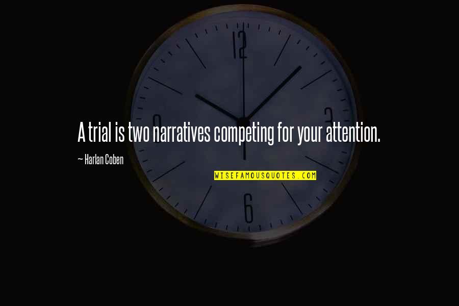 Competing For Attention Quotes By Harlan Coben: A trial is two narratives competing for your