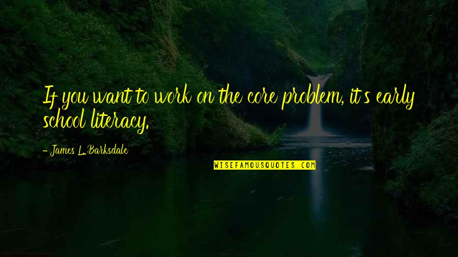 Competing For Attention Quotes By James L. Barksdale: If you want to work on the core