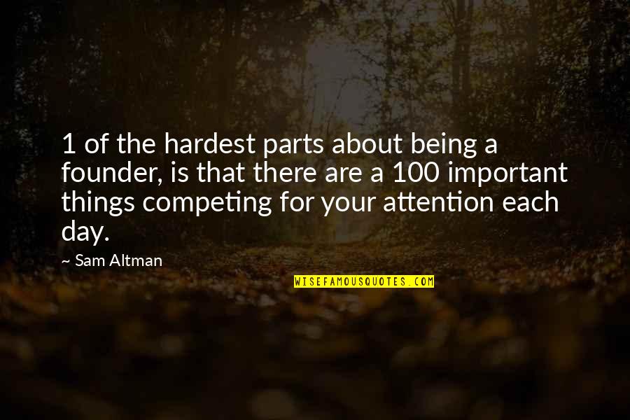 Competing For Attention Quotes By Sam Altman: 1 of the hardest parts about being a