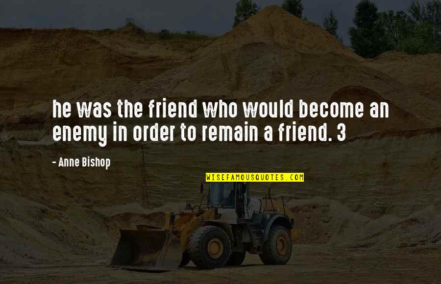 Competing Friends Quotes By Anne Bishop: he was the friend who would become an