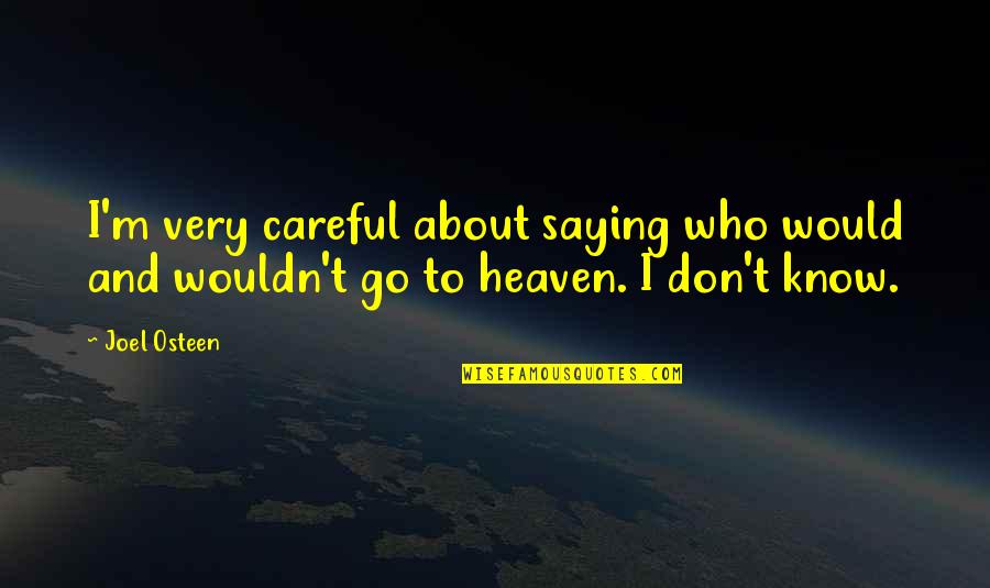 Competing Motivational Quotes By Joel Osteen: I'm very careful about saying who would and