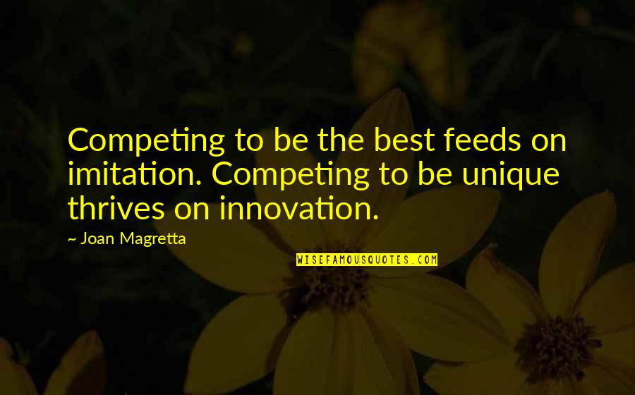 Competing Quotes By Joan Magretta: Competing to be the best feeds on imitation.