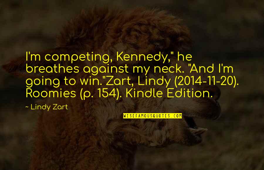 Competing Quotes By Lindy Zart: I'm competing, Kennedy," he breathes against my neck.