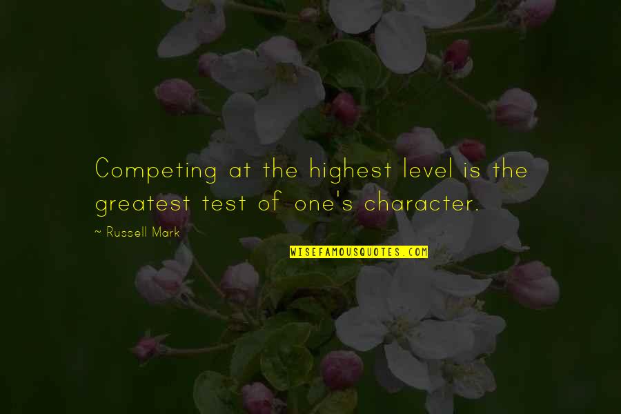 Competing Quotes By Russell Mark: Competing at the highest level is the greatest