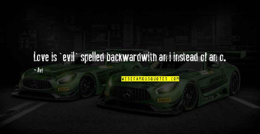 Competing Team Quotes By Avi: Love is 'evil' spelled backwardwith an i instead