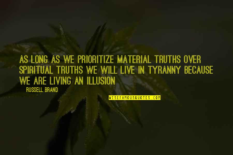 Competing With Another Woman For A Man Quotes By Russell Brand: As long as we prioritize material truths over