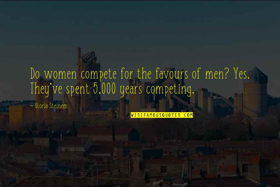 Competing With The Best Quotes By Gloria Steinem: Do women compete for the favours of men?