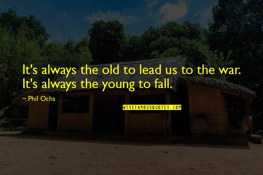 Competion Quotes By Phil Ochs: It's always the old to lead us to