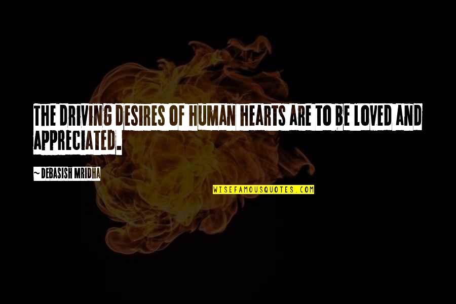 Competition Against Yourself Quotes By Debasish Mridha: The driving desires of human hearts are to Competition Against Yourself Quotes By Debasish Mridha: The driving desires of human hearts are to