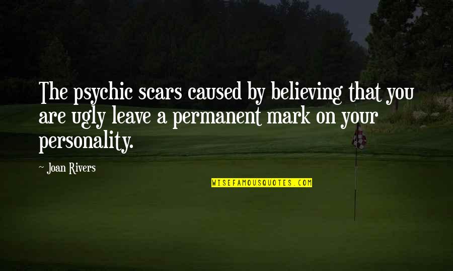 Competition And Friendship Quotes By Joan Rivers: The psychic scars caused by believing that you