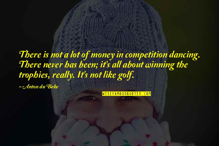 Competition And Winning Quotes By Anton Du Beke: There is not a lot of money in