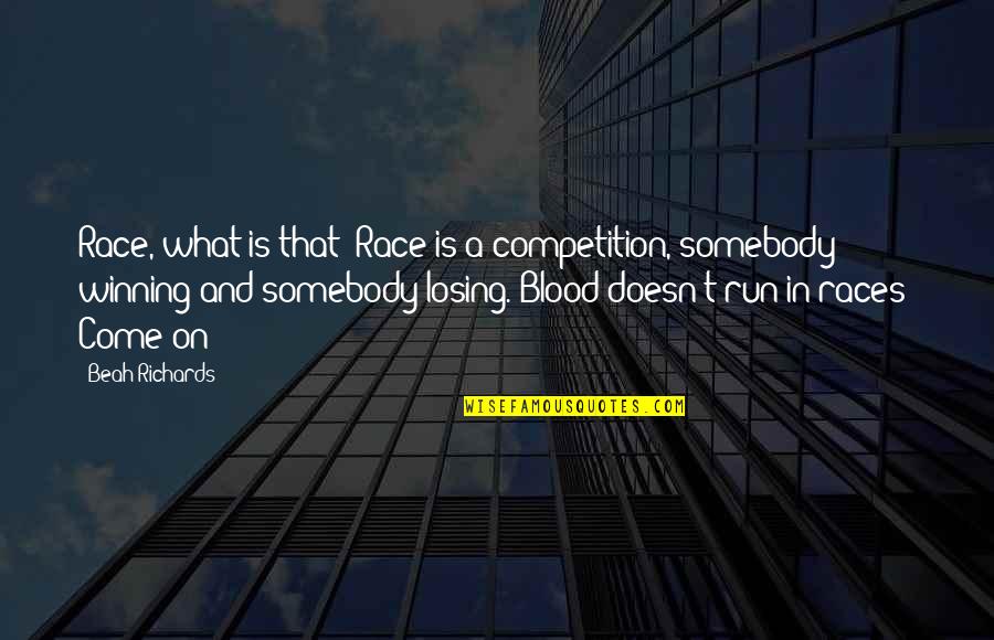 Competition And Winning Quotes By Beah Richards: Race, what is that? Race is a competition,