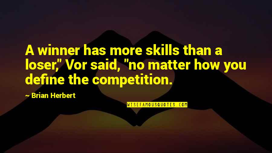 Competition And Winning Quotes By Brian Herbert: A winner has more skills than a loser," Competition And Winning Quotes By Brian Herbert: A winner has more skills than a loser,"