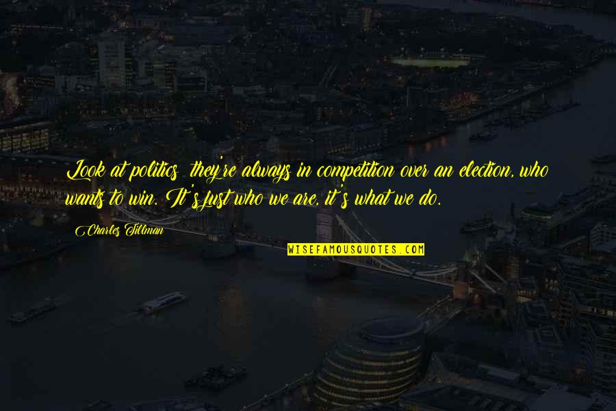 Competition And Winning Quotes By Charles Tillman: Look at politics; they're always in competition over Competition And Winning Quotes By Charles Tillman: Look at politics; they're always in competition over