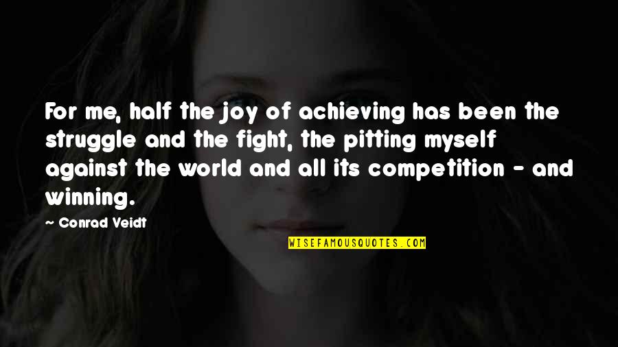 Competition And Winning Quotes By Conrad Veidt: For me, half the joy of achieving has