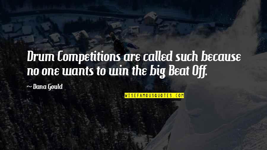 Competition And Winning Quotes By Dana Gould: Drum Competitions are called such because no one
