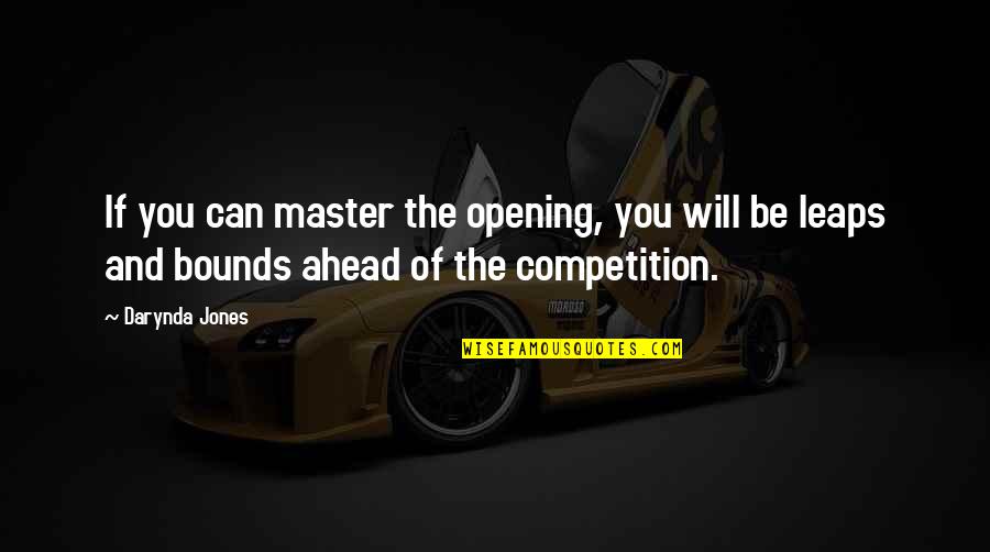 Competition And Winning Quotes By Darynda Jones: If you can master the opening, you will Competition And Winning Quotes By Darynda Jones: If you can master the opening, you will