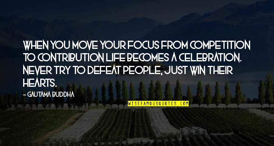 Competition And Winning Quotes By Gautama Buddha: When you move your focus from competition to