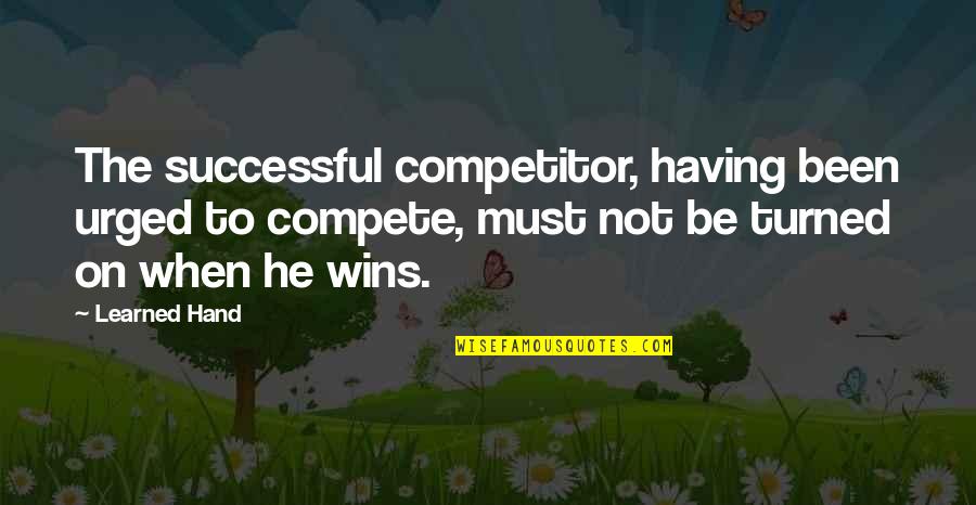 Competition And Winning Quotes By Learned Hand: The successful competitor, having been urged to compete,