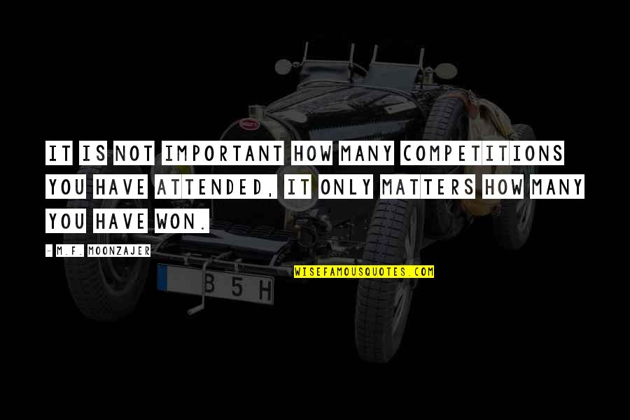 Competition And Winning Quotes By M.F. Moonzajer: It is not important how many competitions you