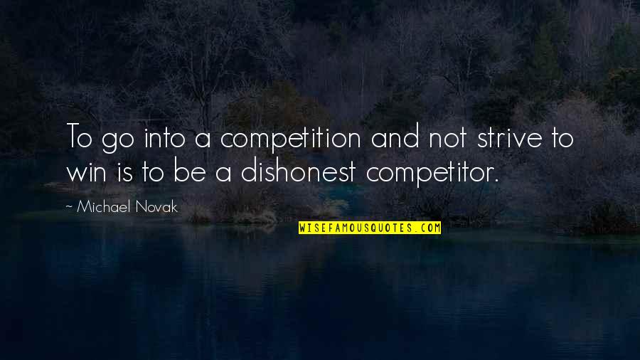 Competition And Winning Quotes By Michael Novak: To go into a competition and not strive