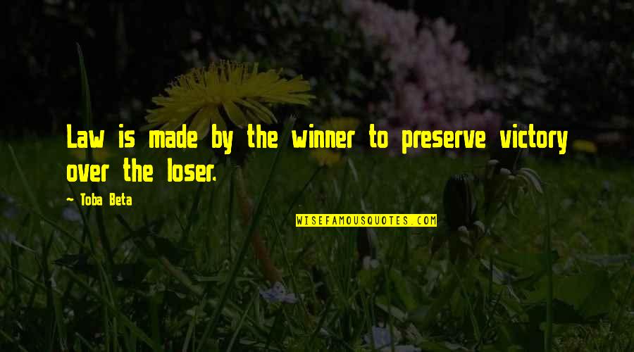 Competition And Winning Quotes By Toba Beta: Law is made by the winner to preserve