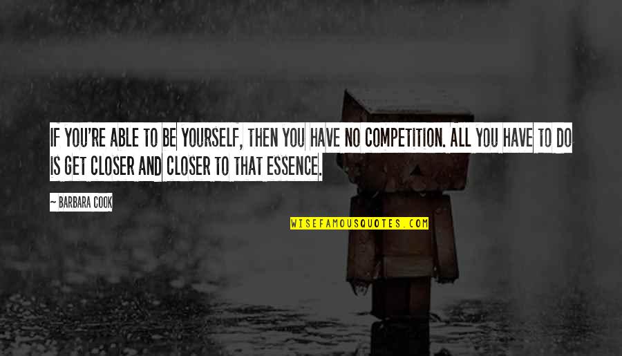 Competition And You Quotes By Barbara Cook: If you're able to be yourself, then you Competition And You Quotes By Barbara Cook: If you're able to be yourself, then you
