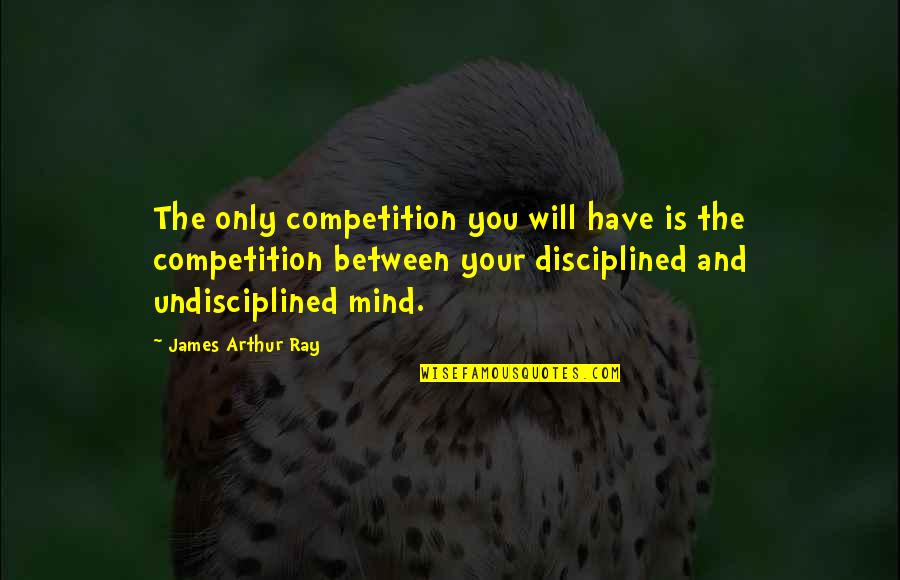 Competition And You Quotes By James Arthur Ray: The only competition you will have is the Competition And You Quotes By James Arthur Ray: The only competition you will have is the
