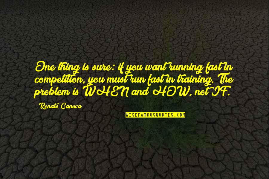 Competition And You Quotes By Renato Canova: One thing is sure: if you want running Competition And You Quotes By Renato Canova: One thing is sure: if you want running