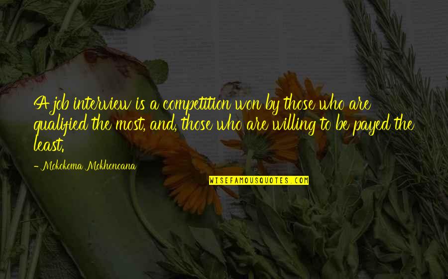 Competition At Work Quotes By Mokokoma Mokhonoana: A job interview is a competition won by