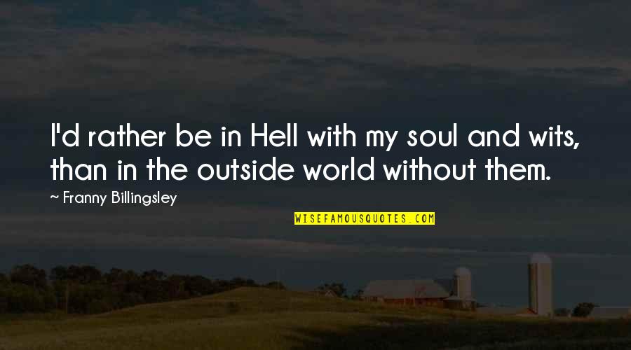 Competition Being Good Quotes By Franny Billingsley: I'd rather be in Hell with my soul Competition Being Good Quotes By Franny Billingsley: I'd rather be in Hell with my soul