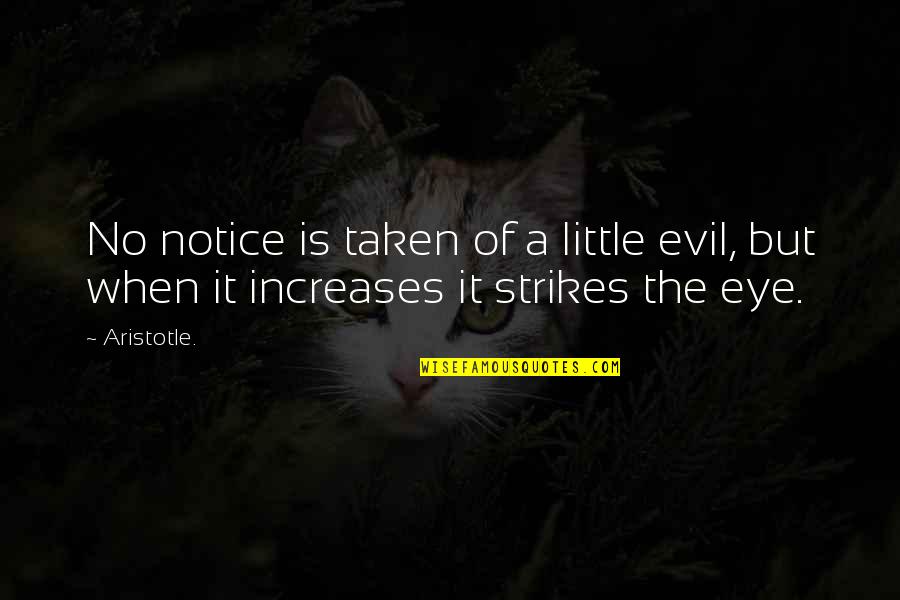 Competition Between Friends Quotes By Aristotle.: No notice is taken of a little evil,