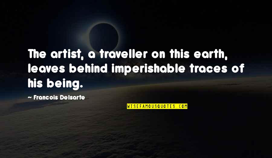 Competition Bible Quotes By Francois Delsarte: The artist, a traveller on this earth, leaves