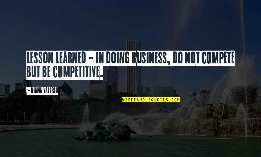 Competition Business Quotes By Diana Valerio: Lesson learned - in doing business, do not