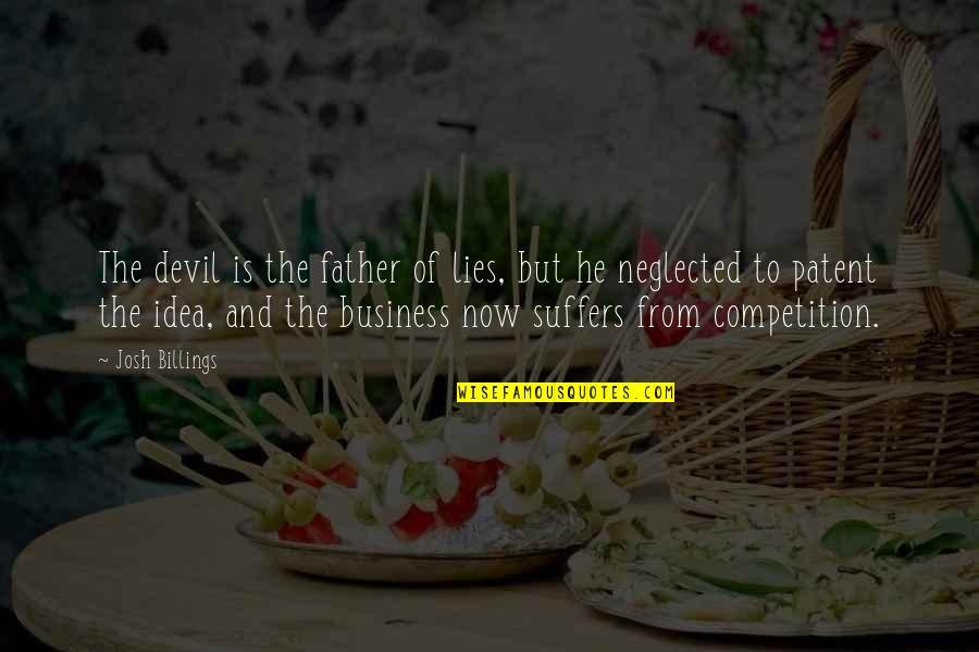 Competition Business Quotes By Josh Billings: The devil is the father of lies, but
