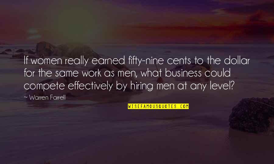 Competition Business Quotes By Warren Farrell: If women really earned fifty-nine cents to the