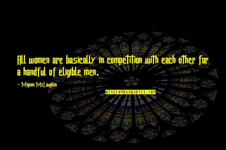 Competition Funny Quotes By Mignon McLaughlin: All women are basically in competition with each