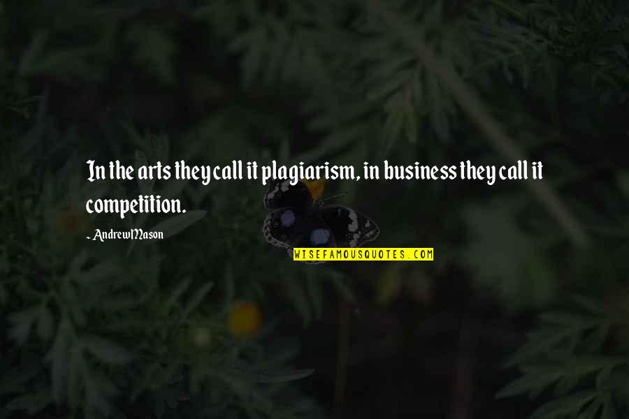 Competition In Business Quotes By Andrew Mason: In the arts they call it plagiarism, in