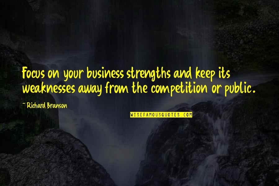 Competition In Business Quotes By Richard Branson: Focus on your business strengths and keep its